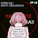 Ep 18: Especial Doña Tragedias. Animes que nos hicieron llorar