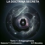 La Doctrina Secreta EP12: Estancia VII Parte 2 - La Evolución Cósmica | Blavatsky