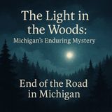 The Light in the Woods Michigan’s Enduring Mystery
