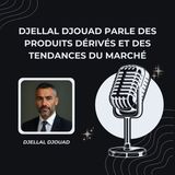 Djellal Djouad parle des produits dérivés et des tendances du marché
