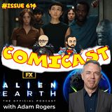 Issue 614: Alien Earth Spoiler Discussion with Adam Rogers of The Official Alien Earth Podcast