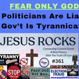 353 FEAR ONLY GOD! Politicians Are Liars, Government Is Tyrannical & They Work For YOU! It's Time We STOP Giving Them MONEY & FOLLOWS NOW!