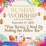 18. Sunday Worship from the Garden of La Casa - "True Service, I Need Do Nothing but Follow You"