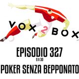 Episodio 327 (9x30) - Poker senza Bepponato