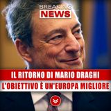 Il Ritorno Di Mario Draghi: L'Obiettivo È Un'Europa Migliore!