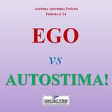 Ego vs Autostima. Sono la stessa cosa? - Academy Autostima Podcast - Puntata n°24