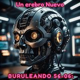 Buruleando S6-06: Un erebro Nuevo