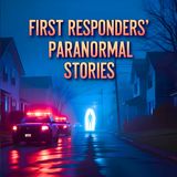Cops and First Responders' Scariest Paranormal Encounters Stories