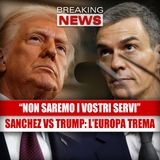 Sanchez demolisce Trump in diretta: "Non saremo i vostri servi" — L'Europa trema