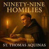 Ninety-nine Homilies of St. Thomas Aquinas | Profound Wisdom for Every Gospel and Epistle Part 1