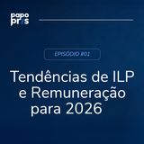 #01 - Tendências de ILP e Remuneração para 2026
