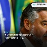 Editorial: A verdade segundo o governo Lula