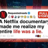 A Netflix documentary made me realize my entire life was a lie. [FULL STORY]