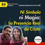 Ep. 84 Es la PRESENCIA REAL de Cristo - Ni símbolo, Ni Magia