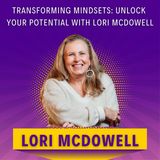 Transforming Mindsets: Unlock Your Potential with Lori McDowell