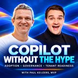 Microsoft 365 Copilot Without the Hype: Adoption, Governance & Getting Your Tenant Ready with Paul Keijzers [MVP]