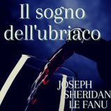 IL SOGNO DELL'UBRIACO - JOSEPH SHERIDAN LE FANU