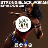 EP. 29 "STRONG BLACK WOMAN"