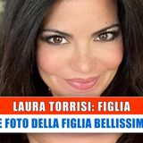Laura Torrisi: Le Foto Della Figlia Bellissima!