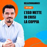 Episodio 346 - Problemi di coppia e inganni dell'ego
