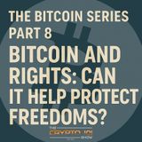 The Bitcoin Series - Part 8: Bitcoin and Rights: Can It Help Protect Freedoms?
