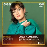 LULA ALMEYDA 🎧🎬 #OSCARSxCNNChile | Podcast especial con Fernando Paulsen
