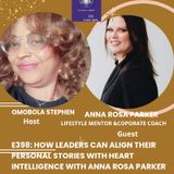 E398: How Leaders Can Align Their Personal Story With Heart Intelligence With Anna Rosa Parker