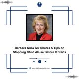 Barbara Knox MD Shares 5 Tips on Stopping Child Abuse Before It Starts