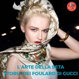 L'arte della Seta - La storia dei foulard di Gucci
