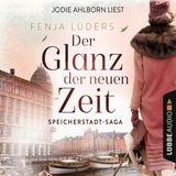 [German] - Der Glanz der neuen Zeit - Speicherstadt-Saga, Teil 2 (Gekürzt) by Fenja Lüders
