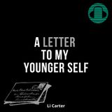 A Letter To My Younger Self (Li Carter)