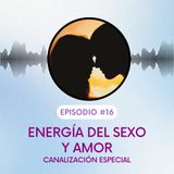 Las energías del sexo y el amor. Canalización Especial