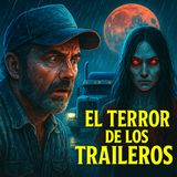 💀🔥El Terror De Los Traileros  ⁄ Relato De Carrtera🔥💀