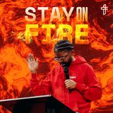 Stay On Fire  // Faith In The Fire // Pastor Tim Ross