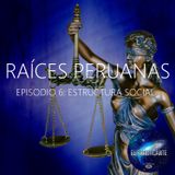 Raíces Peruanas Episodio 6 Estructura social (Segunda temporada)