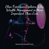 Elias Friedman Explains Why Wealth Management is More Important Than Ever