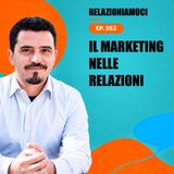 Episodio 353 - Perché ci comportiamo come prodotti. Il marketing nelle relazioni umane
