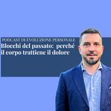 Episodio 368 - Blocchi del passato:  perché il corpo trattiene il dolore (cos'è il dolore?)
