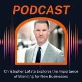 Christopher Lafata Explores the Importance of Branding for New Businesses