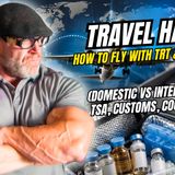 Travel Hack: How to Fly with TRT & Peptides (Domestic vs International) | TSA, Customs, Cooler Kits
