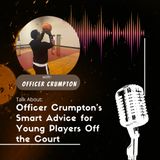Officer Crumpton’s Smart Advice for Young Players Off the Court