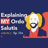Episode 234: Explaining Dr. J's Ordo Salutis
