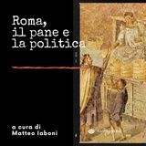 Ep. 4 - Storia del pane: Roma, il pane e la politica