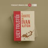 614: A Morte de Ivan Ilitch – Liev Tolstói – Literário 069