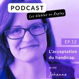 REPLAY | Johanna : L'acceptation du handicap.