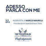 S.3 Ep.6 Adesso Parla Con Me - Intervista a Marco Maurelli Presidente Federbalneari