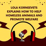 Lola Korneevets Explains How to Help Homeless Animals and Promote Welfare