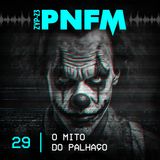 PNFM - EP029 - O Mito do Palhaço