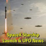 LIVE: #SpaceX Starship Launch & #UFO News