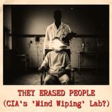 THEY ERASED PEOPLE: The CIA’s Secret "Mind Wiping" Lab